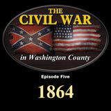 The Civil War in Washington County-Episode Five-1864