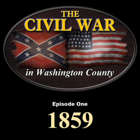 The Civil War in Washington County-Episode One-1859
