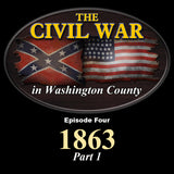 The Civil War in Washington County-Episode Four-1863 Part 1